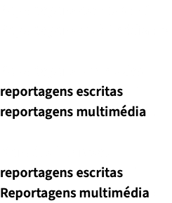Reportagens escritas : 42 Reportagens multimédia : 5 Reportagens premiadas reportagens escritas : 1 reportagens multimédia : 1 Menções honrosas reportagens escritas : 2 Reportagens multimédia : 1 
