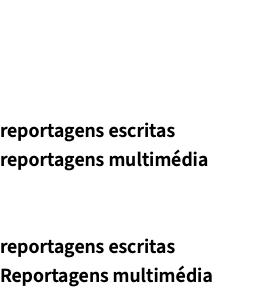 Reportagens escritas : 41 Reportagens multimédia : 2 Reportagens premiadas reportagens escritas : 1 reportagens multimédia : 1 Menções honrosas reportagens escritas : 2 Reportagens multimédia : 1 