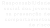 Responsabilidade social dos jovens na prevenção de comportamentos de risco