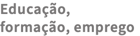 Educação, formação, emprego