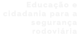 Educação e cidadania para a segurança rodoviária