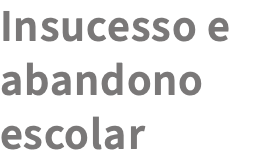 Insucesso e abandono escolar