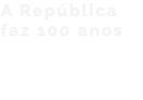A República faz 100 anos