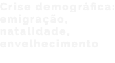 Crise demográfica: emigração, natalidade, envelhecimento