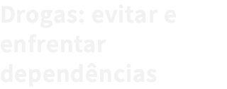 Drogas: evitar e enfrentar dependências