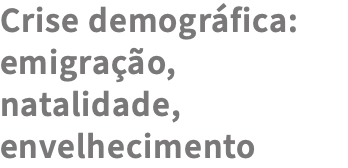 Crise demográfica: emigração, natalidade, envelhecimento