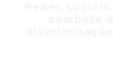 Redes sociais: combate à discriminação