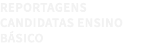 REPORTAGENS CANDIDATAS ENSINO BÁSICO