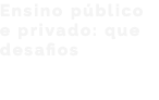 Ensino público e privado: que desafios 