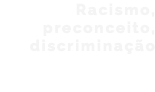 Racismo, preconceito, discriminação